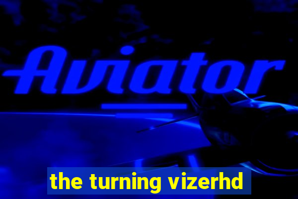 the turning vizerhd