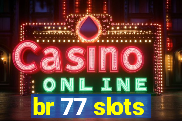 br 77 slots