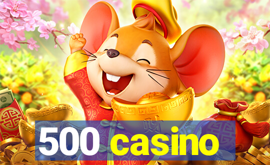 500 casino