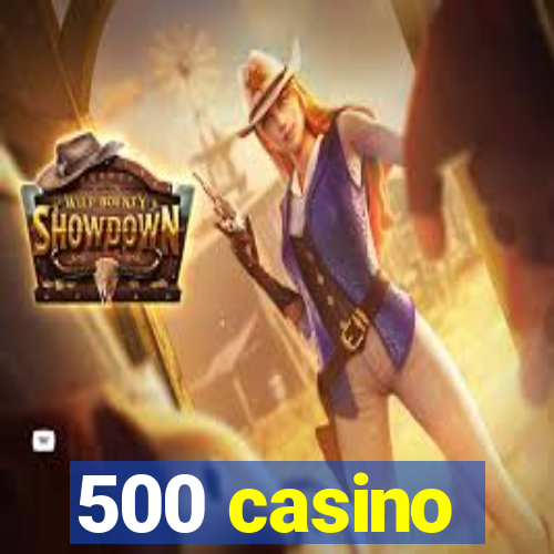 500 casino