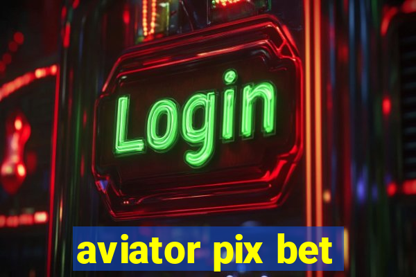 aviator pix bet