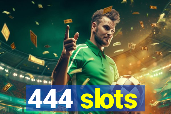 444 slots