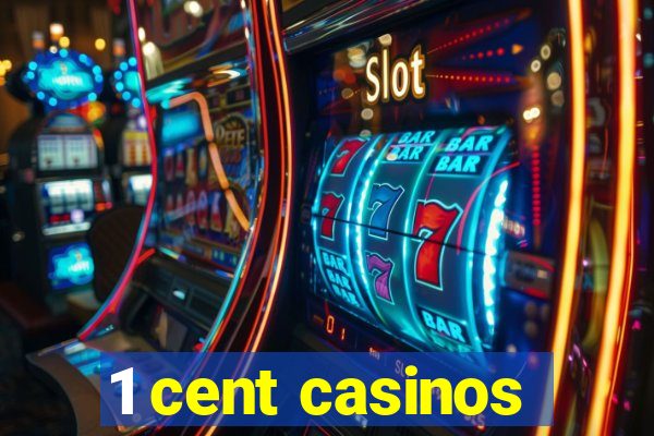 1 cent casinos