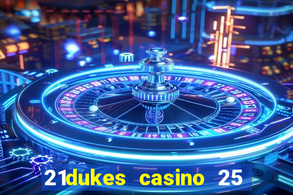 21dukes casino 25 free spins