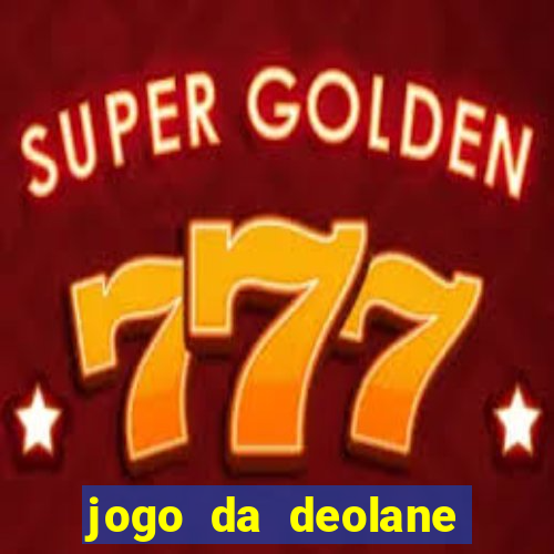 jogo da deolane esporte da sorte