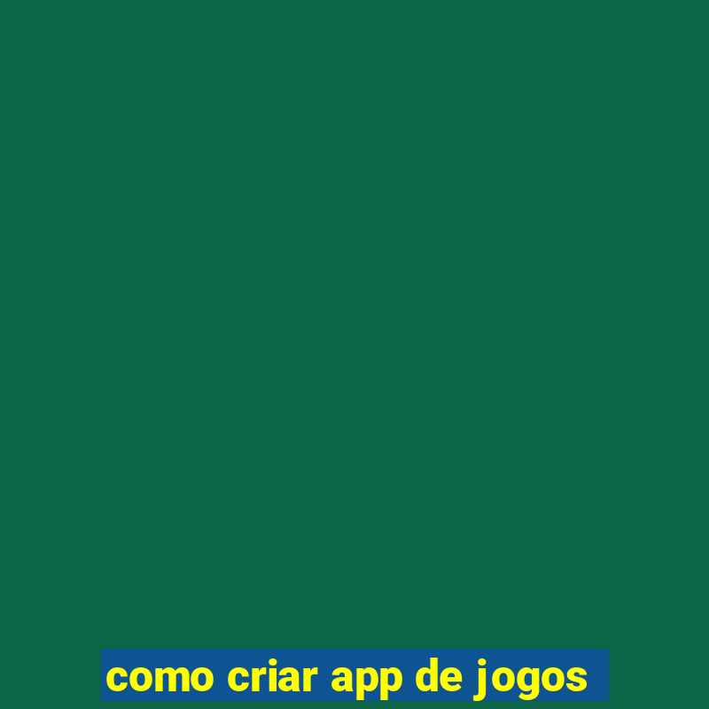 como criar app de jogos