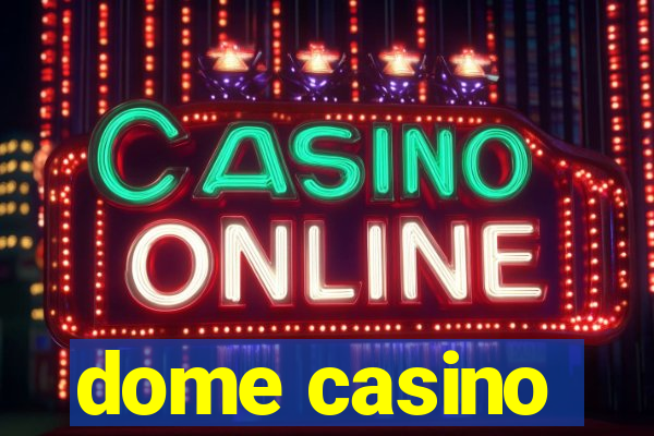 dome casino