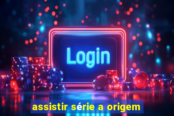 assistir série a origem