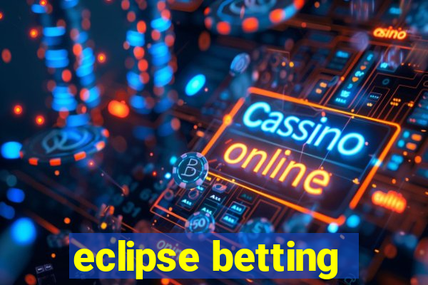 eclipse betting