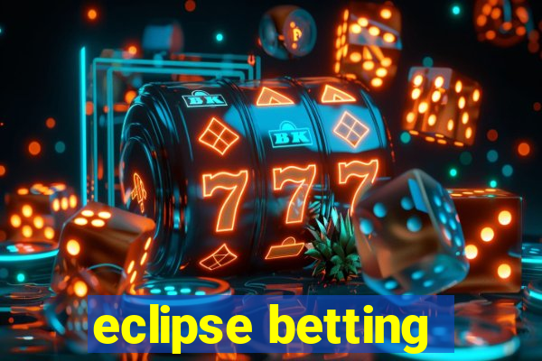 eclipse betting