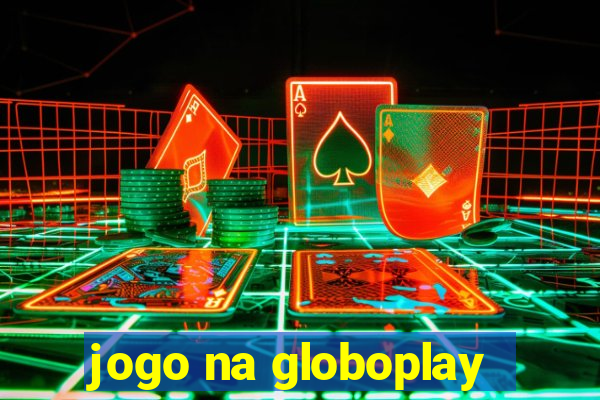 jogo na globoplay