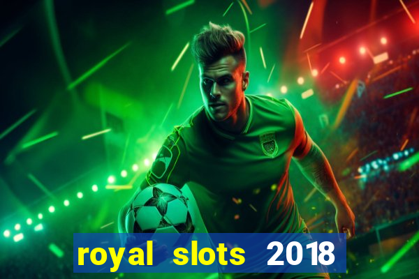 royal slots 2018 pop slot fun