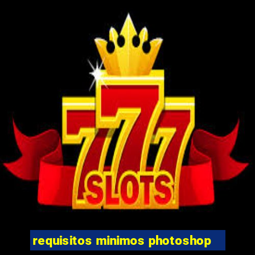 requisitos minimos photoshop