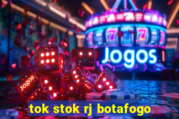 tok stok rj botafogo