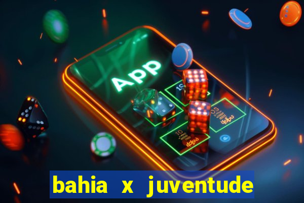 bahia x juventude onde assistir