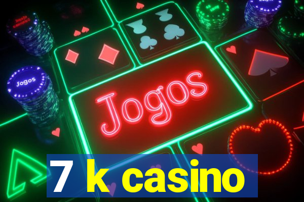 7 k casino