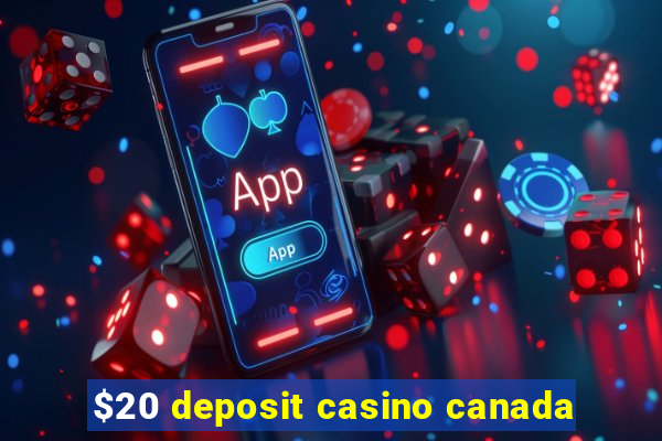 $20 deposit casino canada