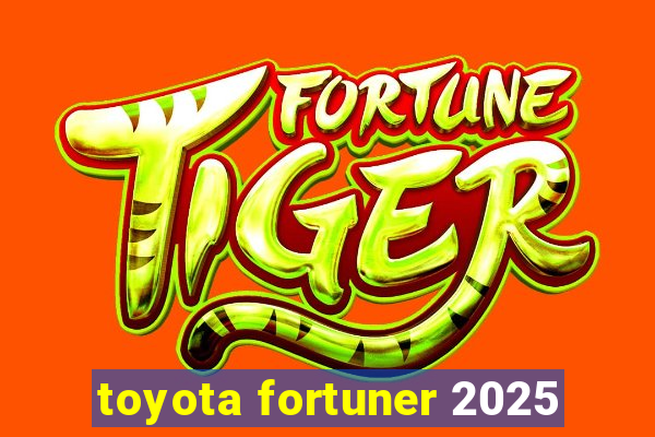 toyota fortuner 2025