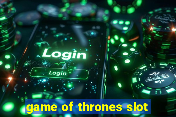 game of thrones slot