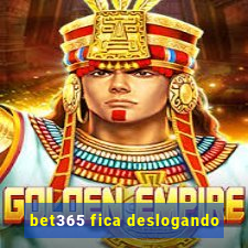 bet365 fica deslogando