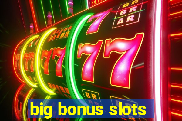 big bonus slots