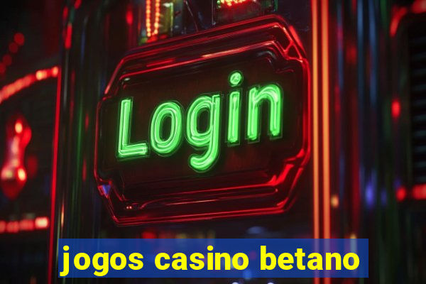 jogos casino betano