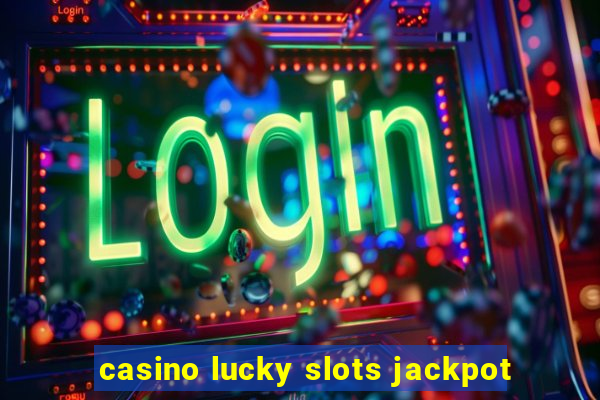 casino lucky slots jackpot