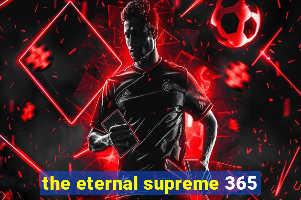 the eternal supreme 365