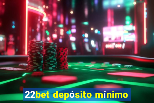 22bet depósito mínimo