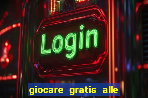 giocare gratis alle slot machine senza scaricare