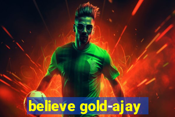 believe gold-ajay