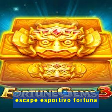 escape esportivo fortuna