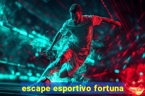 escape esportivo fortuna