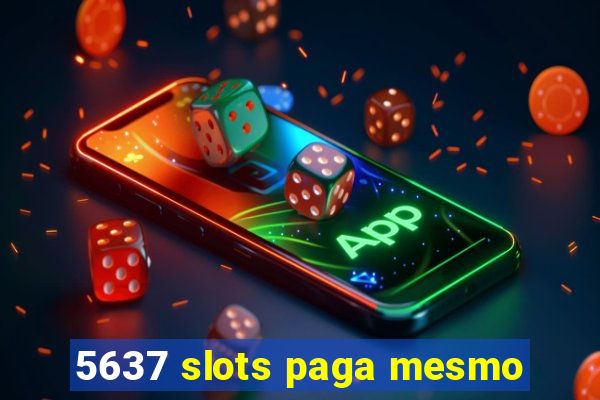 5637 slots paga mesmo