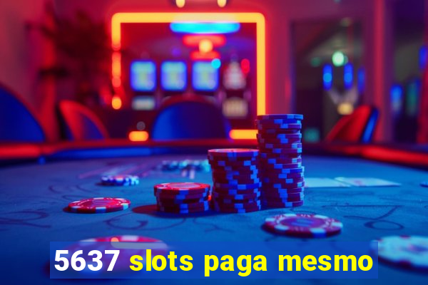 5637 slots paga mesmo