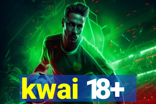 kwai 18+