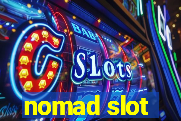 nomad slot