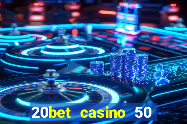 20bet casino 50 free spins