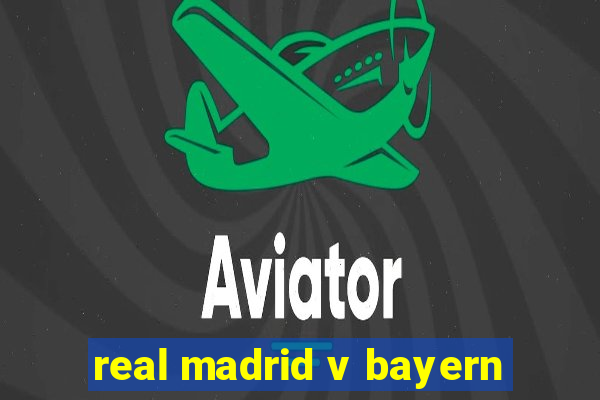 real madrid v bayern