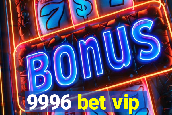 9996 bet vip