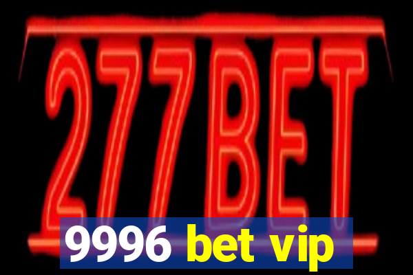 9996 bet vip