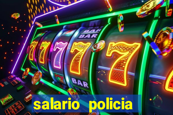 salario policia civil da bahia