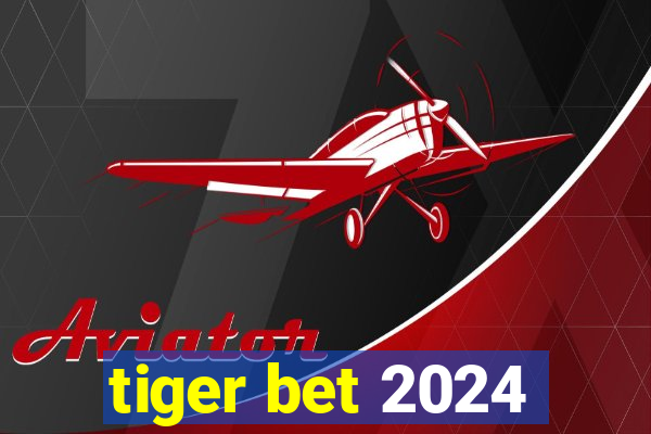 tiger bet 2024