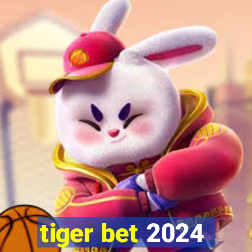 tiger bet 2024