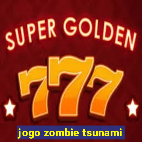 jogo zombie tsunami