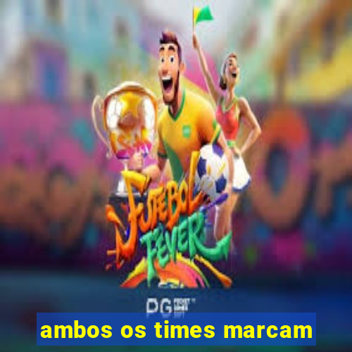 ambos os times marcam