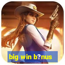 big win b?nus