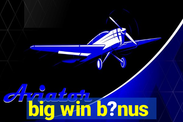 big win b?nus