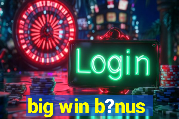 big win b?nus