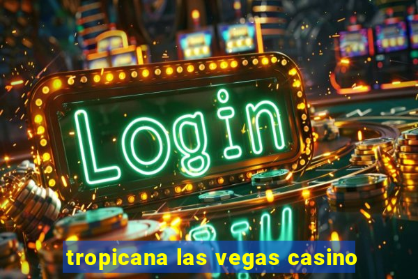 tropicana las vegas casino